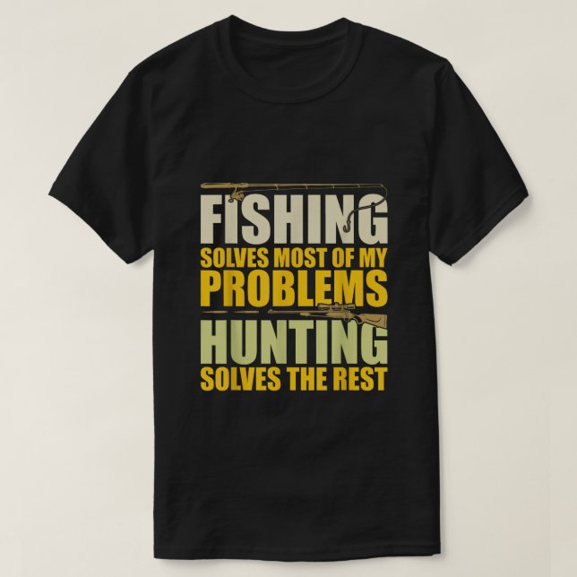 Camiseta Fishing Solves Most of My Problems Hunting Solves (Frente do Design)