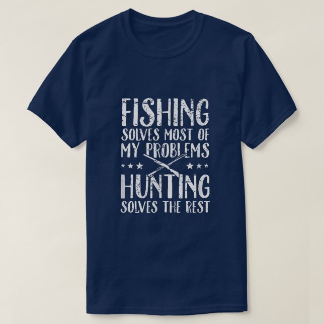 Camiseta Fishing Solves Most Of My Problems Hunting Solves  (Frente do Design)