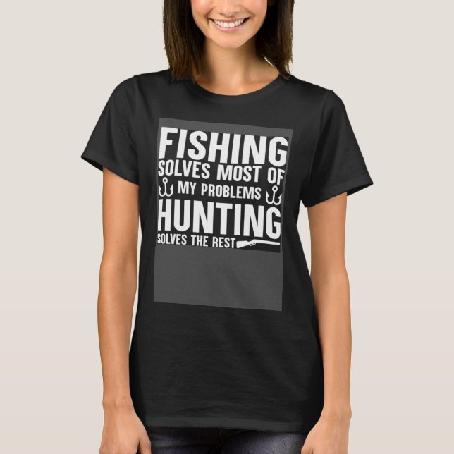 Camiseta Fishing Solves Most Of My Problems Hunting Solves  (Frente)