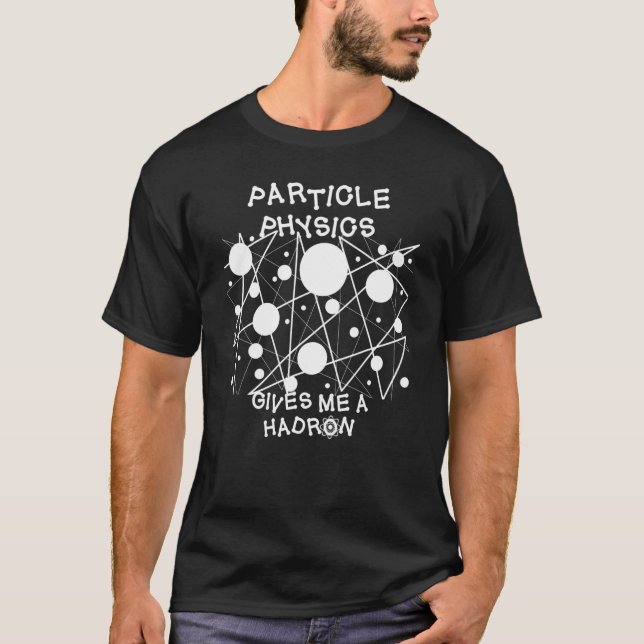 Camiseta Física De Partículas Me Dá Um Branco De Hádrons (Frente)
