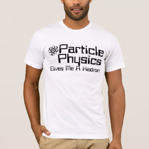 Camiseta Física De Partículas Me Dá Um Hádron