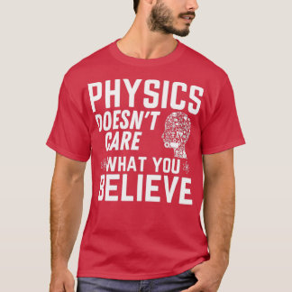 Camiseta Física Doesnx27t se importa com o que você acredit