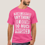 Camiseta Física Engraçada Física Pun Science<br><div class="desc">Física Engraçada Física Pun Science. Excelente Incrível Engraçado Souvenir Presente Correspondente Casal de Roupas da Família para a mãe,  pai,  irmão,  irmã,  esposa,  marido,  filho,  filha,  pop,  mãe,  pai,  avô,  avó tia tio dela,  senhoras.</div>