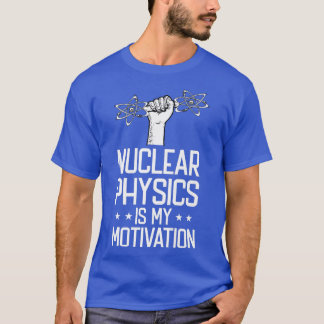 Camiseta Física Nuclear É Meu Físico De Motivação - Nucle