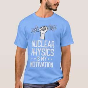 Camiseta Física Nuclear É Meu Físico De Motivação - Nucle
