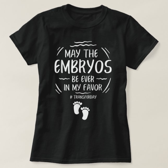 Camiseta FIV Pode Os Embriões Estar Sempre A Meu Favor Tran (Frente do Design)