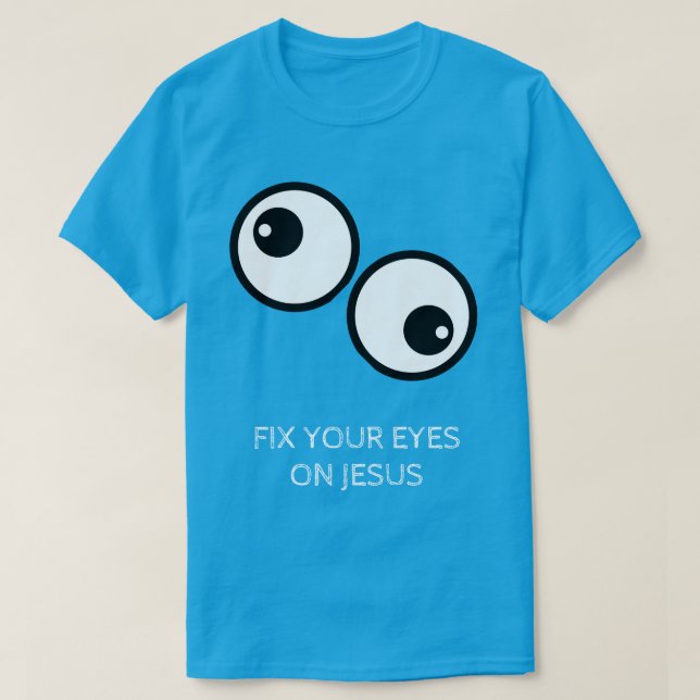 Camiseta Fix Your Eyes On Jesus (Frente do Design)