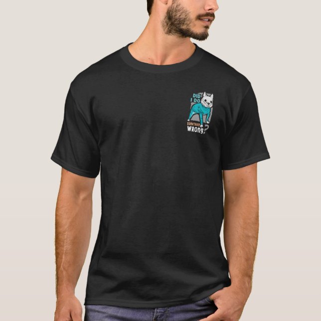 Camiseta Fiz algo errado? Engraçado Cães memes T-Shir (Frente)