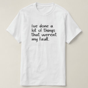 Camiseta Fiz muitas coisas que não foram minha culpa.