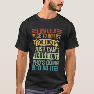 Camiseta Fiz Uma Lista Enorme Para Fazer Hoje Quem Vai Faze