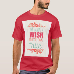 Camiseta Fizemos um desejo e você se realizou