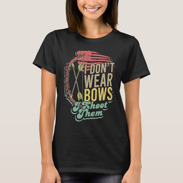 Camiseta Flag Bow Hunting  I Don't Wear Bows I Shoot Them (Frente)