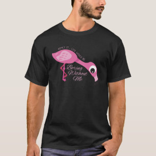 Camiseta Flamingo A Vida Seria Chata Sem Mim Pássaro