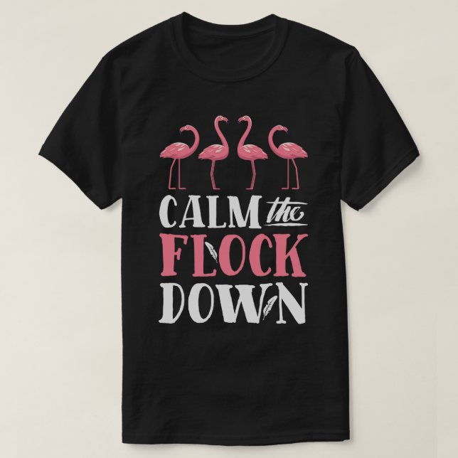 Camiseta Flamingo Acalme O Pássaro Rosa Engraçado (Frente do Design)