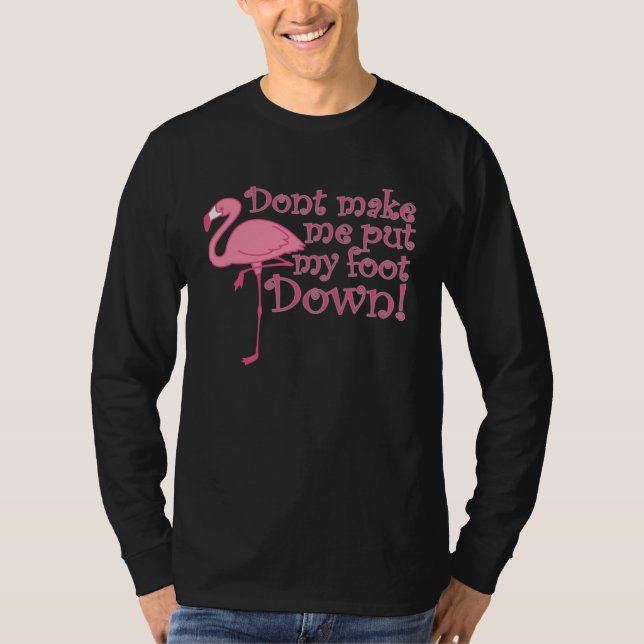 Camiseta Flamingo Don t Make Me Put My Foot Down Flamingo (Frente)