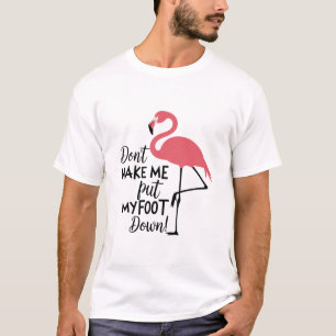 Camiseta Flamingo Engraçado Não Me Faça Colocar Meu Pé no C