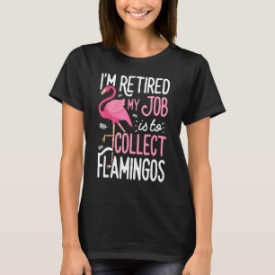 Camiseta Flamingo, estou aposentado. Meu trabalho é coletar