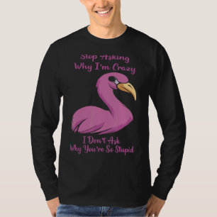 Camiseta Flamingo pára de perguntar por que eu sou louca, m