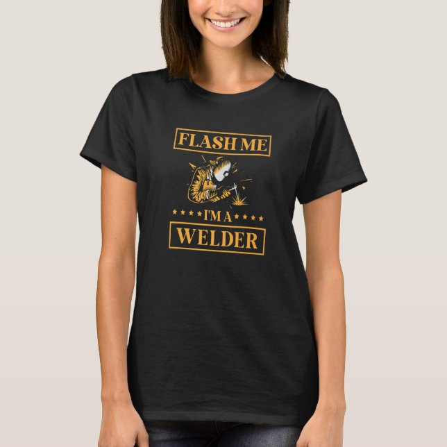 Camiseta Flash Me I'm A Welder Job Profession Weld Welding  (Frente)