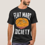 Camiseta Flat Mars Society Funny Science Meme Gift<br><div class="desc">Flat,  Marte,  Sociedade,  Engraçado,  Ciência,  Meme,  Presente</div>