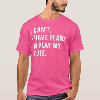 Camiseta Flauta - Não Posso Ter Planos Para Tocar Minha Fla