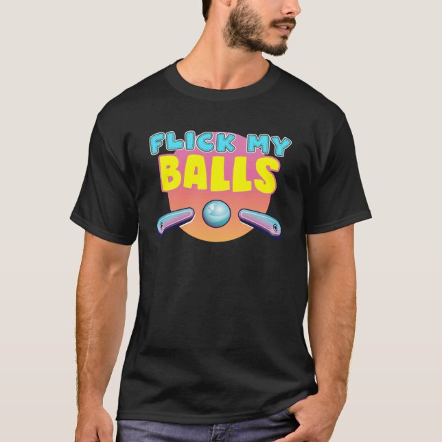 Camiseta Flick My Balls  for pinball arcade enthusiast (Frente)