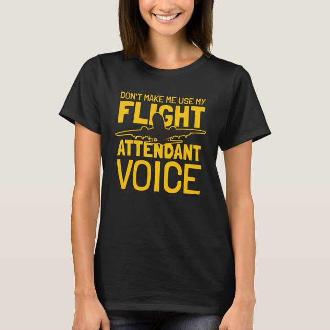 Camiseta Flight Attendant Don t Make Me Use My Flight Atten (Frente)