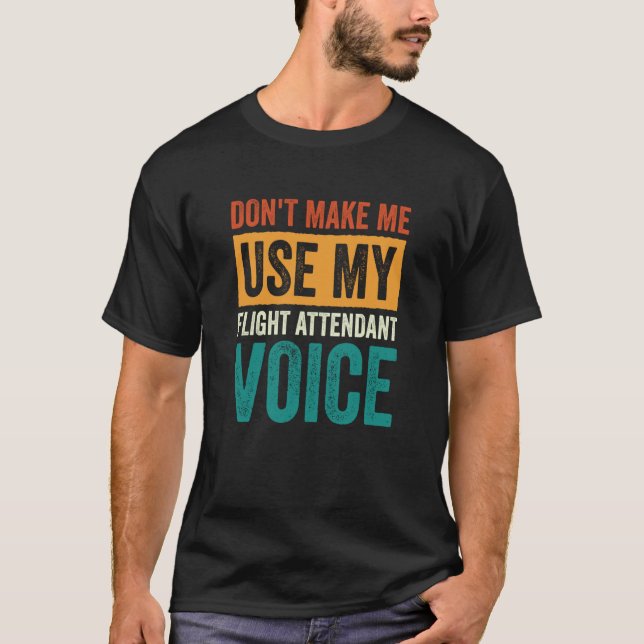 Camiseta Flight Attendant Don't Make Me Use My Flight Atten (Frente)