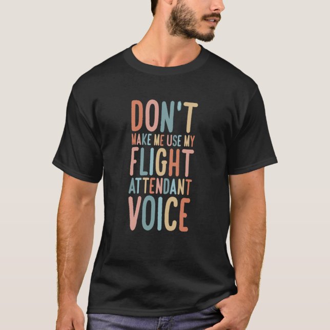 Camiseta Flight Attendant Don't Make Me Use My Flight Atten (Frente)