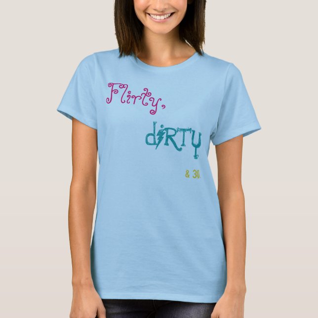 Camiseta Flirty, dirty&30. (Frente)