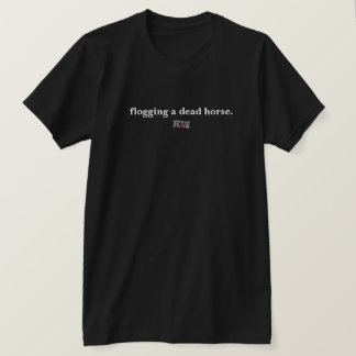 Camiseta Flogging um cavalo inoperante - frase britânica
