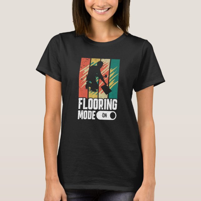 Camiseta Flooring Mode On Flooring Installer (Frente)