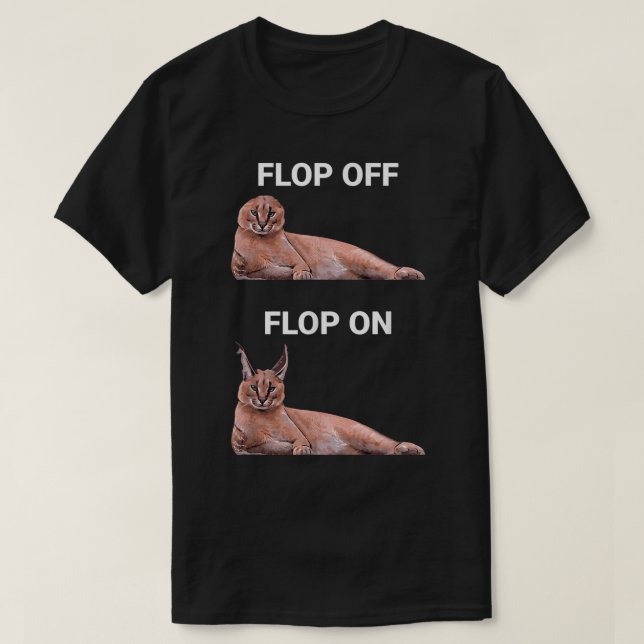 Camiseta Flop Off Flop On Caracal Cat Meme Design (Frente do Design)