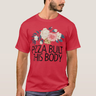 Camiseta Floral Flowers Funny Sarcastic Pizza Built This Bo