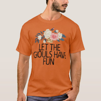 Camiseta Floral Flowers, Let The Ghouls Have Fun 