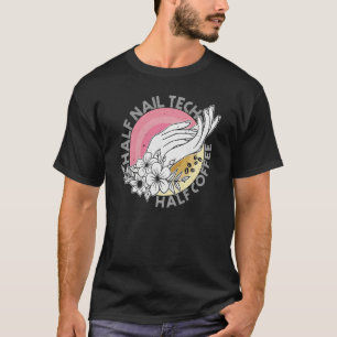 Camiseta Floral Half Nail Tech Coffee Women Manicurist Poli