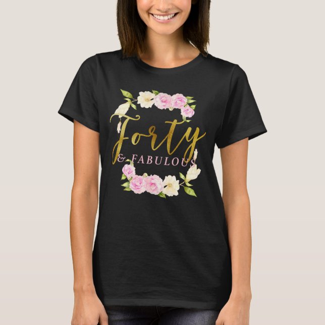 Camiseta Floral Quarenta e Fabulosa(o) 40 anos (Frente)
