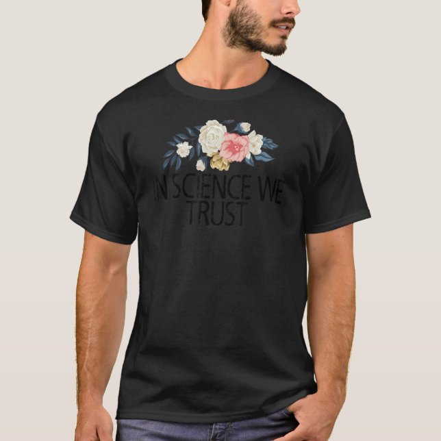 Camiseta Flores Florais Amores Bonitos Na Ciência Confiamos (Frente)