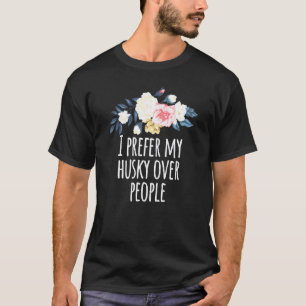 Camiseta Flores Florais Engraçadas Eu prefiro meu husky a p