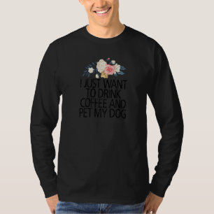 Camiseta Flores Florais Eu Só Quero Beber Café E Pet