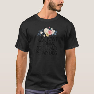 Camiseta Flores Florais Eu Só Quero Beber Café E Pet