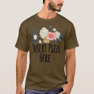 Camiseta Flores Florais, Inserir Pizza Aqui Frio Engraçado