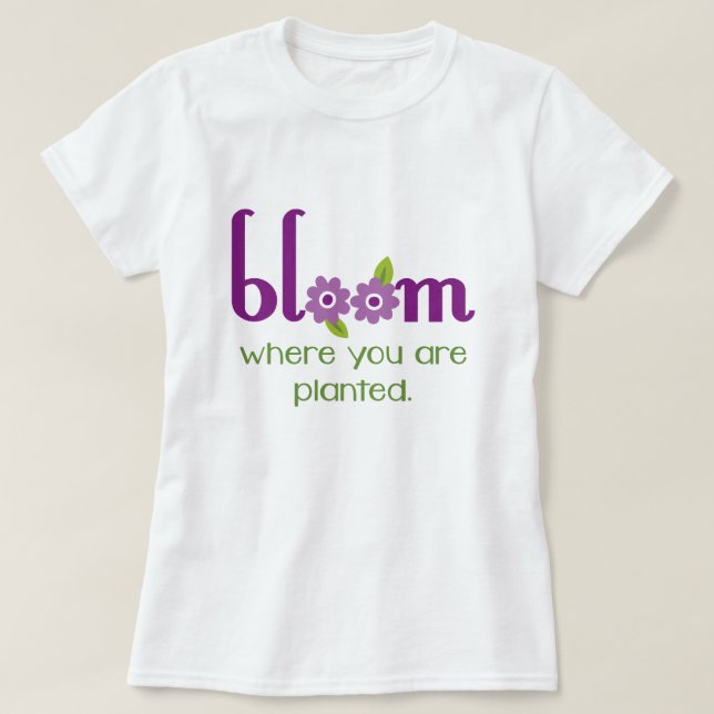 Camiseta "Floresça onde você é" T inspirado plantado (Frente do Design)
