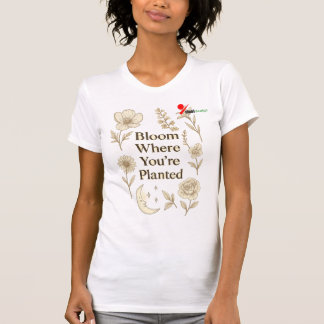 Camiseta Floresça Onde Você Foi Plantado