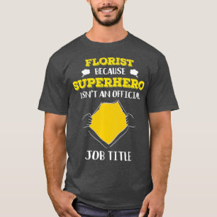 Camiseta Florista Engraçado Porque O Super-Herói Não É Um C