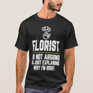 Camiseta Florista, eu não estou discutindo que estou certo