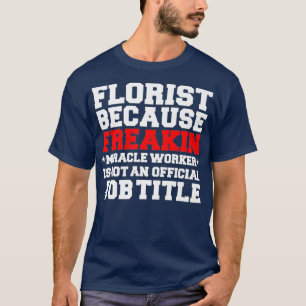 Camiseta Florista Florista Engraçado Melhor Presente Flori