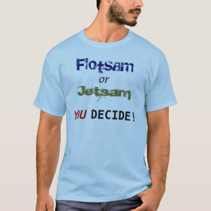 Camiseta Flotsam ou Jetsam: VOCÊ decide!