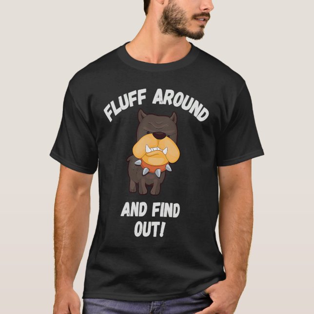 Camiseta Fluff Around And Find Out Sarcastic Dog Meme Crazy (Frente)