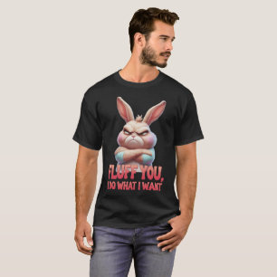 Camiseta Fluff You, Eu Faço o Que Eu Quero – Bunny Atrevida